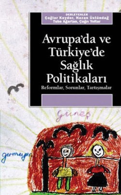 Avrupa'da ve Türkiye'de Sağlık Politikaları: Reformlar, Sorunlar, Tartışmalar