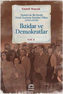 İktidar ve Demokratlar: Türkiye'de İki Partili Siyasi Sistemin Kuruluş Yılları (1945-1950) Cilt 2