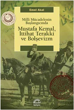 Mustafa Kemal,İttihat Terakki ve Bolşevizm: Milli Mücadelenin Başlangıcında