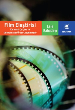 Film Eleştirisi - Kuramsal Çerçeveve Sinemamızdan Örnek Çözümlemeler