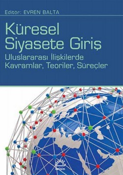 Küresel Siyasete Giriş: Uluslararası İlişkilerde Kavramlar, Teroiler, Süreçler