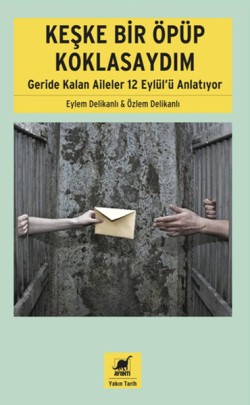 Keşke Bir Öpüp Koklasaydım: Geride Kalan Aileler 12 Eylül'ü Anlatıyor