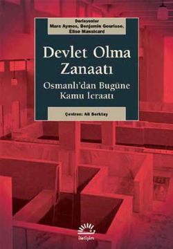 Devlet Olma Zanaatı: Osmanlı'dan Bugüne Kamu İcraatı