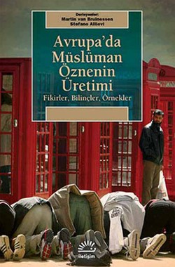 Avrupa'da Müslüman Öznenin Üretimi: Fikirler,Bilinçler,Örnekler