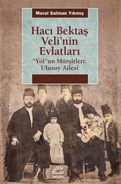 Hacı Bektaş Veli'nin Evlatları "Yol"un Mürşitleri: Ulusoy Ailesi