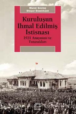 Kuruluşun İhmal Edilmiş İstisnası 1921 Anayasası ve Tutanakları