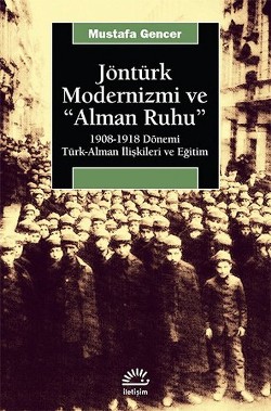 Jöntürk Modernizmi ve "Alman Ruhu" (1908-1918 Dönemi Türk-Alman İlişkileri ve Eğitim)