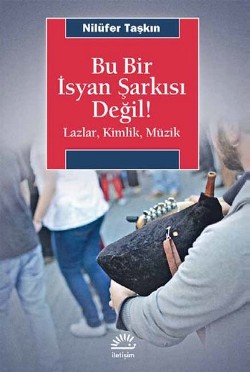 Bu Bir İsyan Şarkısı Değil: Lazlar, Kimlik, Müzik