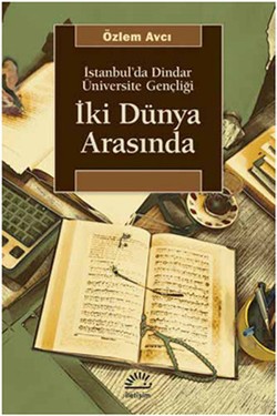 İki Dünya Arasında: İstanbul'da Dindar Üniversite Gençliği