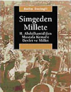 Simgeden Millete: II. Abdülhamid'den Mustafa Kemal'e Devlet ve Millet