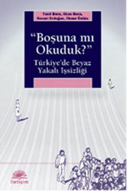 Boşuna Mı Okuduk ?: Türkiye'de Beyaz Yakalı İşsizliği