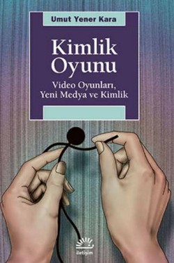 Kimlik Oyunu: Video Oyunları, Yeni Medya ve Kimlik