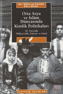 Orta Asya ve İslam Dünyasında Kimlik Politikaları: 20. Yüzyılda Milliyetçilik, Etnisite ve Emek