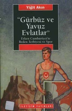 Gürbüz ve Yavuz Evlatlar : Erken Cumhuriyet'te Beden Terbiyesi ve Spor