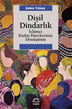 Dişil Dindarlık: İslamcı Kadın Hareketinin Dönüşümü