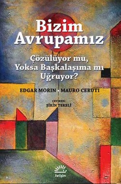 Bizim Avrupamız: Çözülüyor Mu, Yoksa Başkalaşıma Mı Uğruyor ?