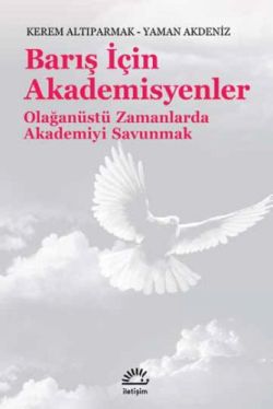 Barış İçin Akademisyenler: Olağanüstü Zamanlarda Akademiyi Savunmak