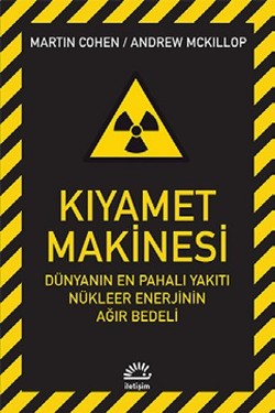 Kıyamet Makinesi: Dünyanın En Pahalı Yakıtı Nükleer Enerjinin Ağır Bedeli