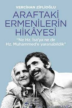 Araftaki Ermenilerin Hikayesi "Ne Hz. İsa'ya ne de Hz. Muhammed'e Yaranabildik"