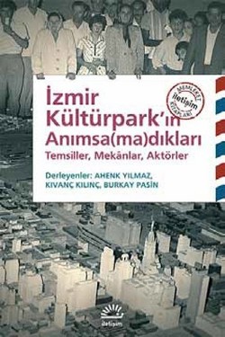 İzmir Kültürpark'ın Anımsadıkları: Temsiller, Mekanlar, Aktörler