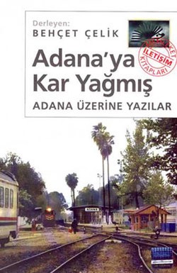 Adana'ya Kar Yağmış: Adana Üzerine Yazılar