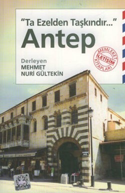 Antep: Ta Ezelden Taşkındır