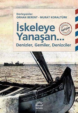 İskeleye Yanaşan... Denizler, Gemiler, Denizciler