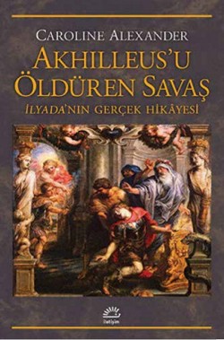 Akhilleus'u Öldüren Savaş: İlyada'nın Gerçek Hikayesi