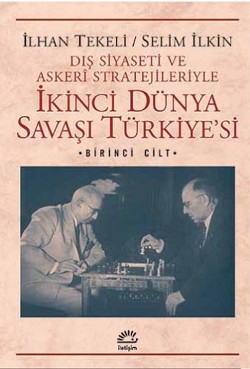 İkinci Dünya Savaşı Türkiyesi 1. Cilt: Dış Siyaseti ve Askeri Stratejileriyle