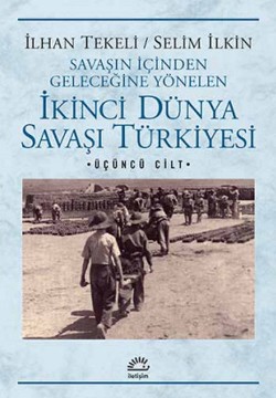 İkinci Dünya Savaşı Türkiyesi 3. Cilt: Savaşın İçinden Geleceğine Yönelen