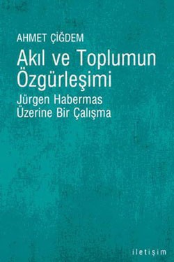 Akıl ve Toplumun Özgürleşimi: Jürgen Habermas Üzerine Bir Çalışma