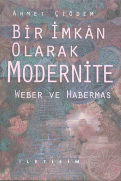 Bir İmkan Olarak Modernite: Weber ve Habermas