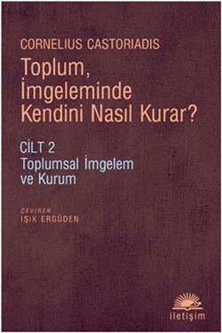 Toplum, İmgeleminde Kendini Nasıl Kurar ?: Toplumsal İmgelem ve Kurum Cilt 2