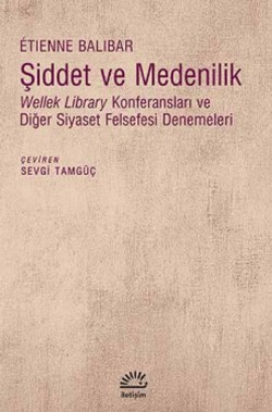 Şiddet ve Medenilik: Wellek Library Konferansları ve Diğer Siyaset Felsefesi Denemeleri