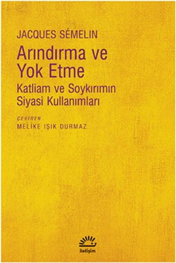 Arındırma ve Yok Etme: Katliam ve Soykırımın Siyasi Kullanımları