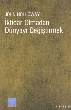 İktidar Olmadan Dünyayı Değiştirmek (Change the World Without Taking Power)