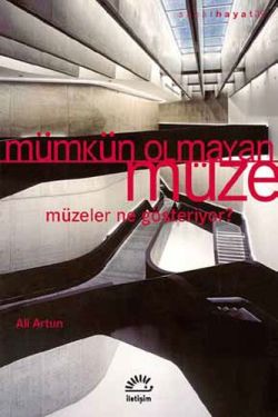 Mümkün Olmayan Müze: Müzeler Ne Gösteriyor?