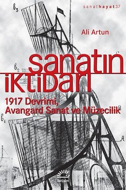 Sanatın İktidarı - 1917 Devrimi Avangard Sanat ve Müzecilik