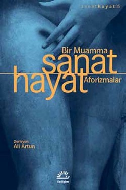 Sanat Hayat /  Bir Muamma / Aforizmalar