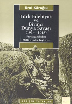 Türk Edebiyatı ve Birinci Dünya Savaşı (1914-1918): Propagandadan Milli Kimlik İnşasına