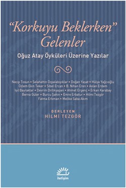 Korkuyu Beklerken Gelenler: Oğuz Atay Öyküleri Üzerine Yazılar