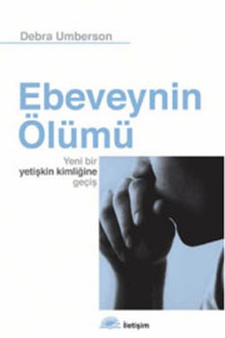 Ebeveynin Ölümü: Yeni Bir Yetişkin Kimliğine Geçiş