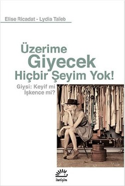 Üzerime Giyecek Hiçbir Şeyim Yok! Giysi: Keyif mi İşkence mi?