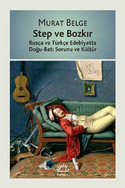 Step ve Bozkır: Rusya ve Türkçe Edebiyatta Doğu-Batı Sorunu ve Kültür