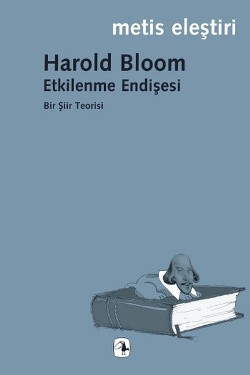 Etkilenme Endişesi: Bir Şiir Teorisi