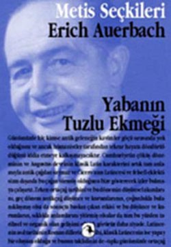 Metis Seçkiler Dizisi 15 - Yabanın Tuzlu Ekmeği: Erich Auerbach'tan Seçme Yazılar