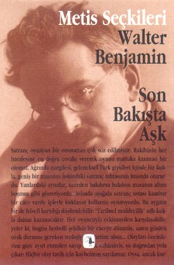 Son Bakışta Aşk: Walter Benjamin'den Seçme Yazılar (M.S 6)