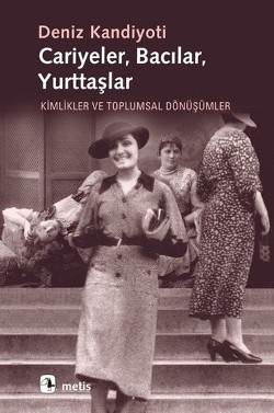 Cariyeler Bacılar Yurttaşlar: Kimlikler ve Toplumsal Dönüşümler