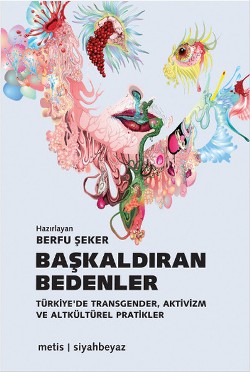 Başkaldıran Bedenler: Türkiye'de Transgender, Aktivizm ve Altkültürel Pratikler