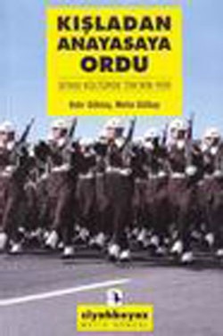 Kışladan Anayasaya Ordu: Siyasi Kültürde TSK'nin Yeri